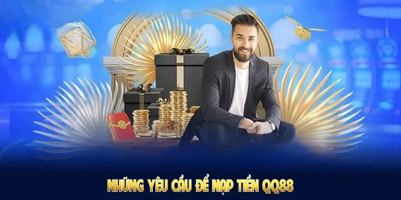 Nạp Tiền QQ88: Nhanh Gọn Nhận Ưu Đãi Đặc Biệt Từ Nhà Cái 7 Những yêu cầu để nạp tiền QQ88 đủ hạn mức, đủ thông tin