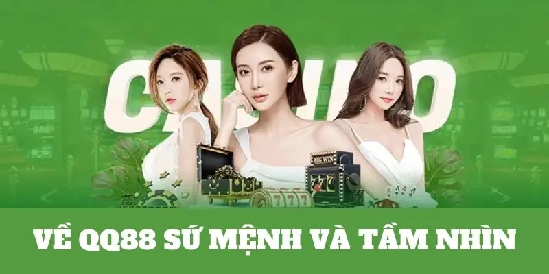 Giới Thiệu Về QQ88 - Đỉnh Cao Giải Trí Vạn Người Mê 7 Tầm nhìn và sứ mệnh hoạt động QQ88 nền tảng cược
