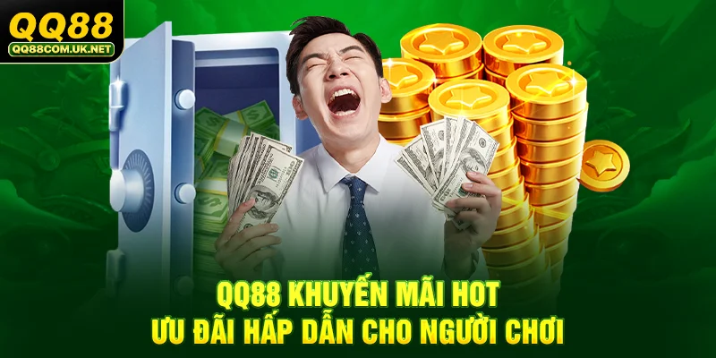 QQ88 - Trang Chủ QQ88.Com Chính Thức - Đăng Ký - Khuyến Mãi 88k 41 QQ88 khuyến mãi hot, ưu đãi hấp dẫn cho người chơi